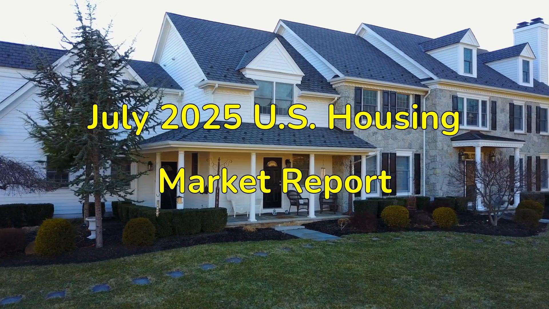 July 2025 U.S. Housing Market Report